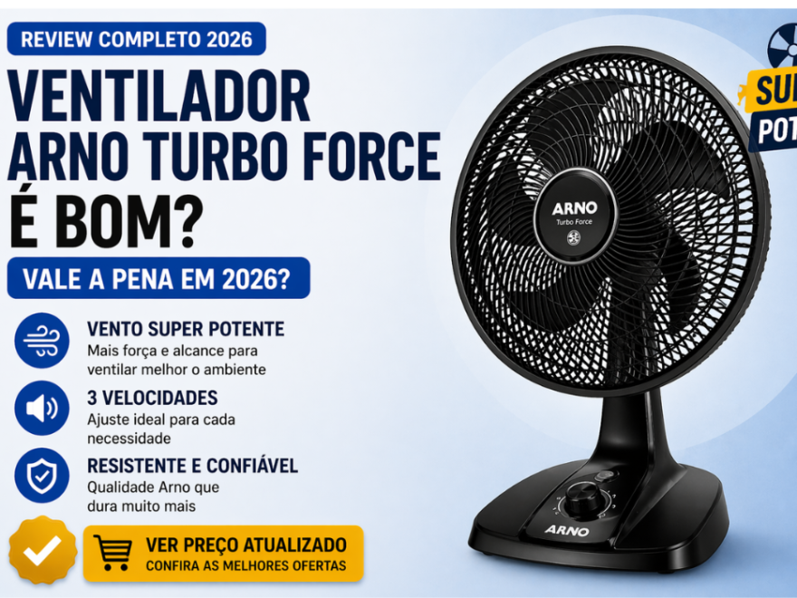 Ventilador Arno Turbo Force é bom em 2026? Review completo com análise de potência, velocidade e custo-benefício
