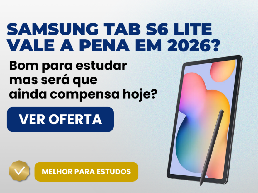 Samsung Galaxy Tab S6 Lite vale a pena em 2026 para estudos e produtividade