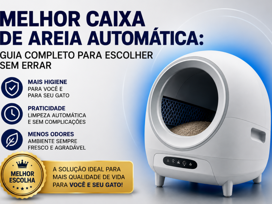 Melhor caixa de areia automática para gatos em 2026 com limpeza automática, menos cheiro e mais praticidade para a rotina